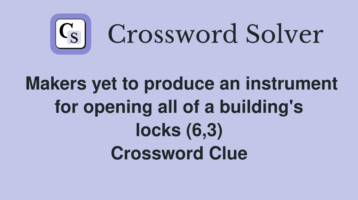 Makers yet to produce an instrument for opening all of a building's locks (6,3) Crossword Clue