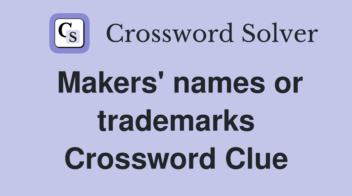 Makers' names or trademarks Crossword Clue