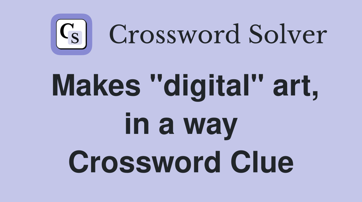Makes "digital" art, in a way Crossword Clue