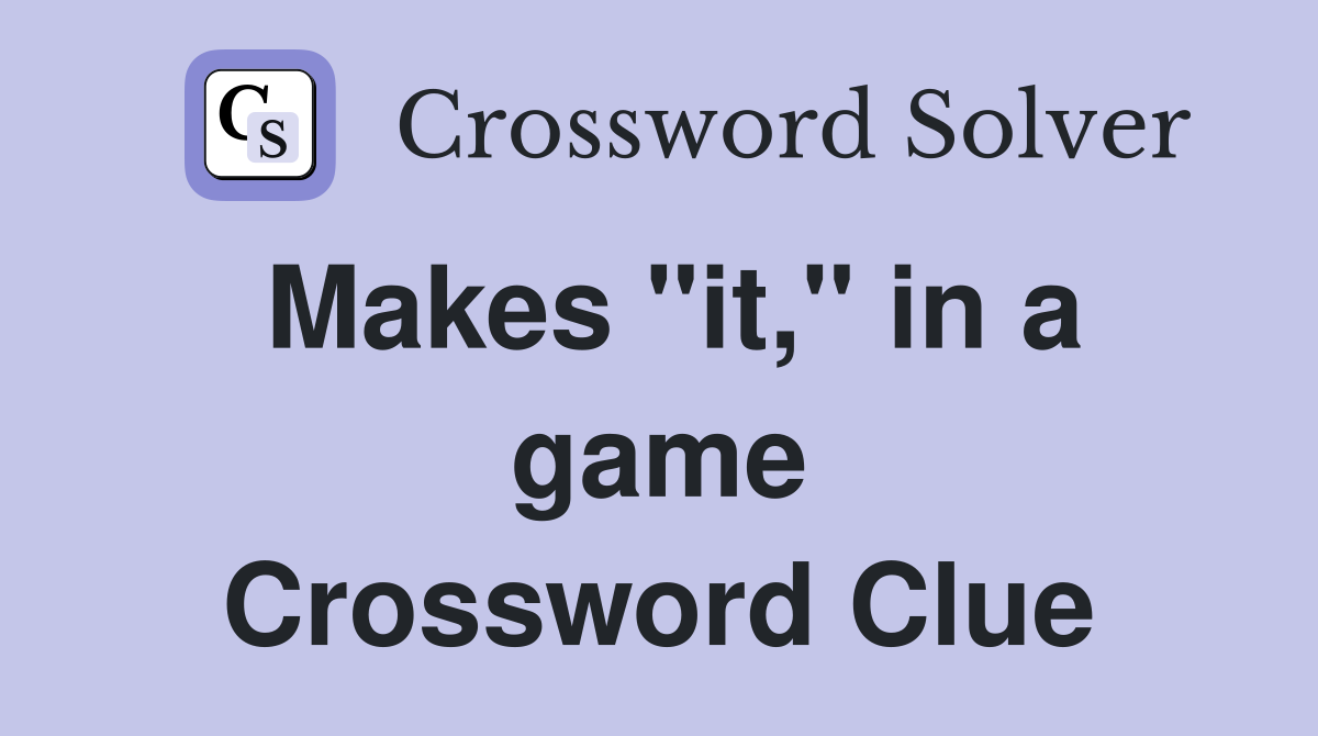 Makes "it," in a game Crossword Clue