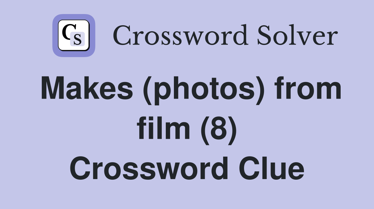 Makes (photos) from film (8) Crossword Clue