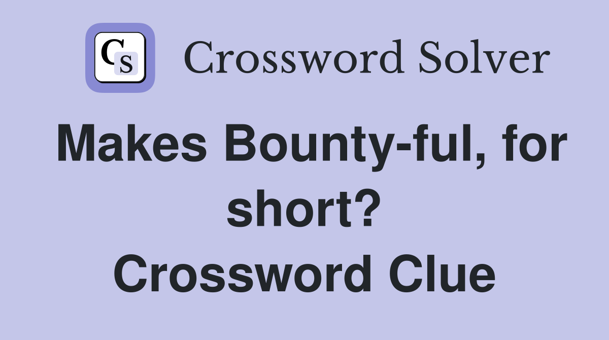 Makes Bounty-ful, for short? Crossword Clue
