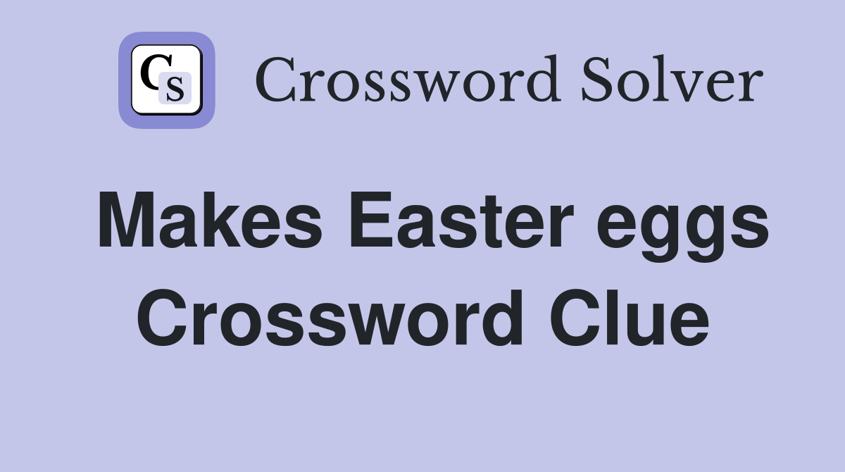 Makes Easter eggs Crossword Clue