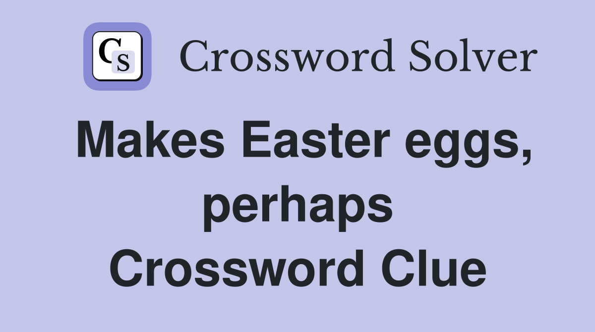 Makes Easter eggs, perhaps Crossword Clue