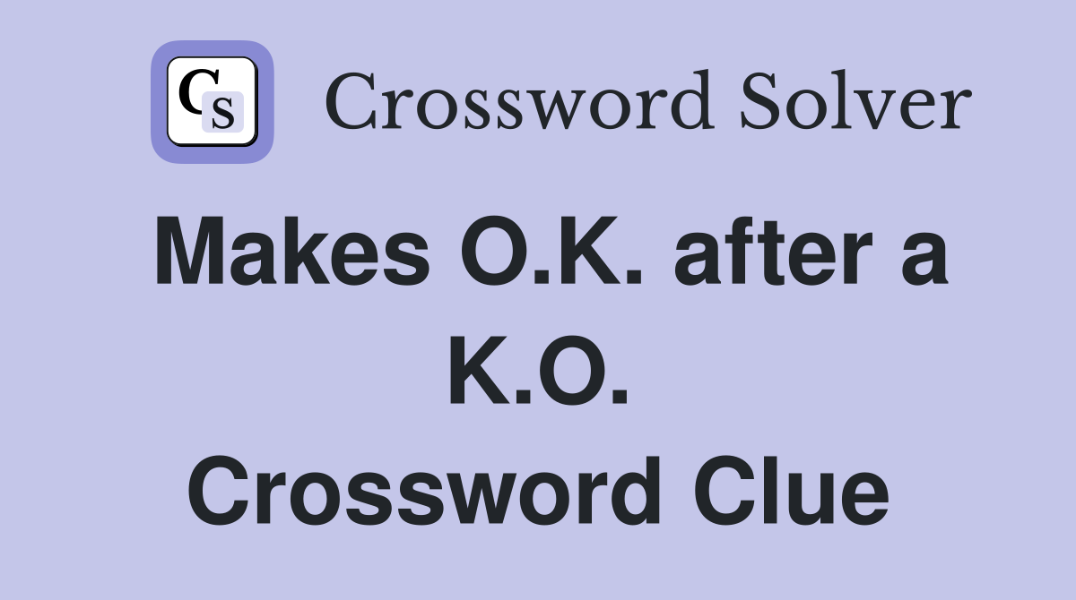 Makes O.K. after a K.O. Crossword Clue