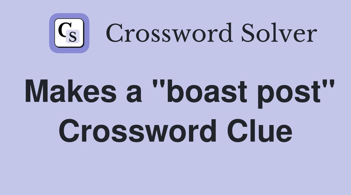 Makes a "boast post" Crossword Clue