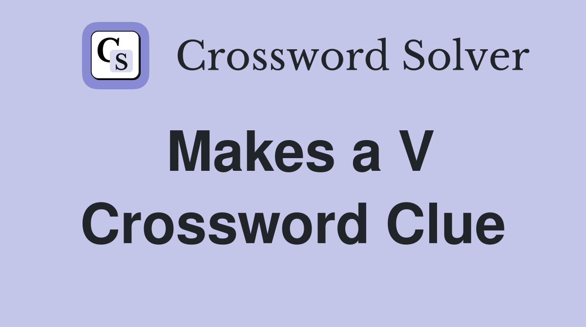 Makes a V Crossword Clue