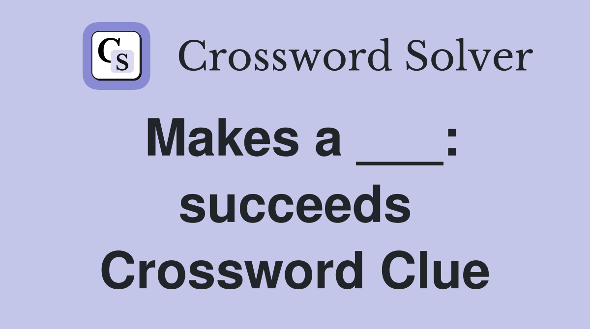 Makes a ___: succeeds Crossword Clue