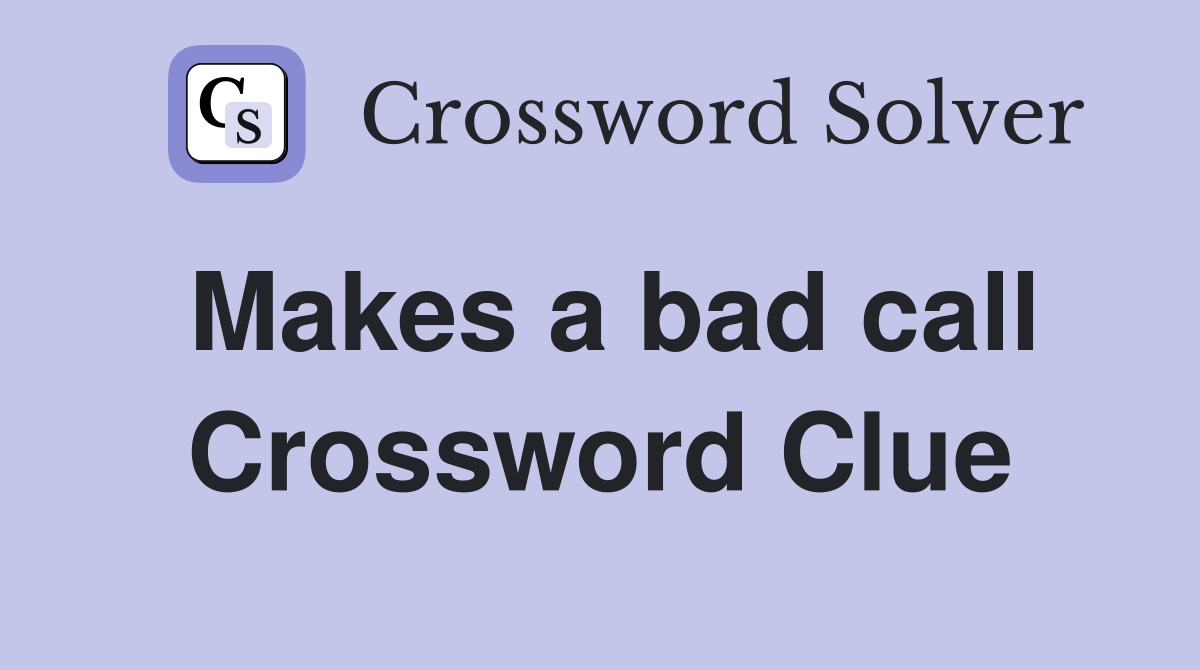 Makes a bad call Crossword Clue