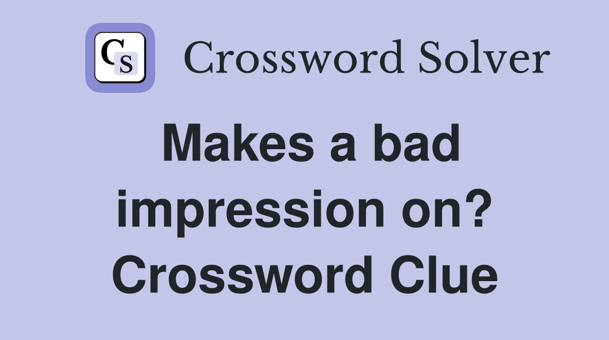 Makes a bad impression on? Crossword Clue