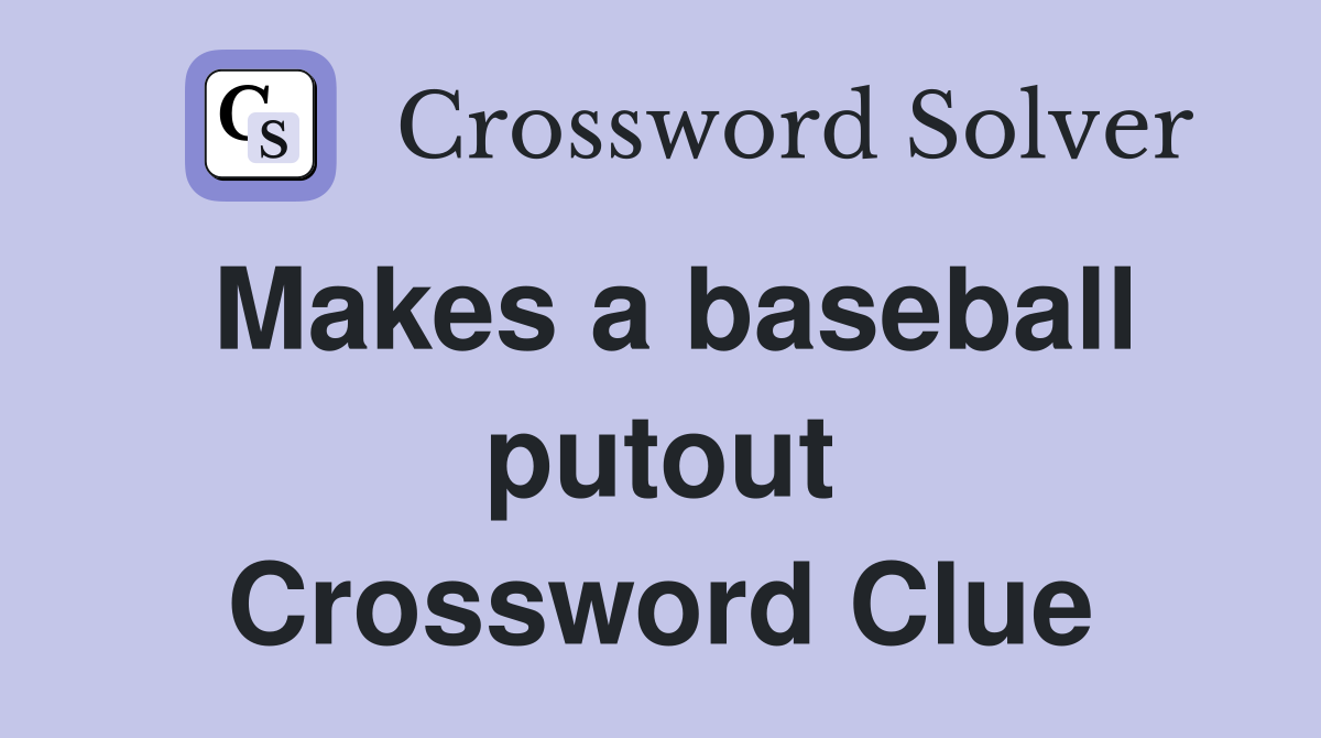 Makes a baseball putout Crossword Clue
