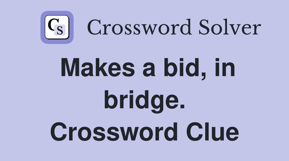 Makes a bid, in bridge. Crossword Clue