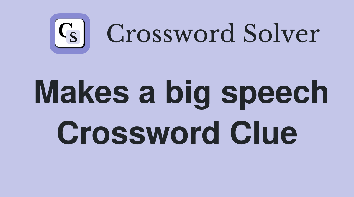 Makes a big speech Crossword Clue