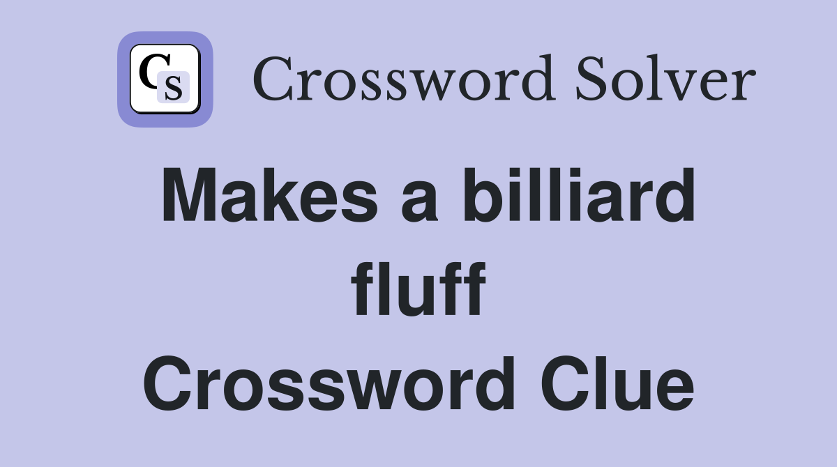 Makes a billiard fluff Crossword Clue
