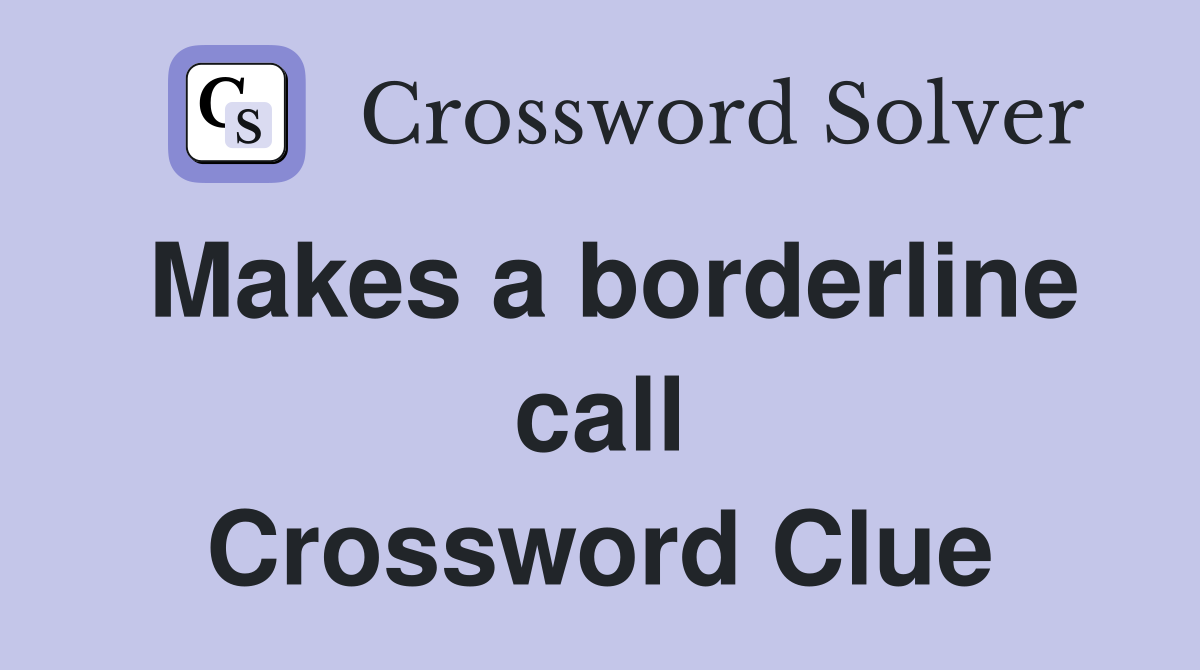 Makes a borderline call Crossword Clue