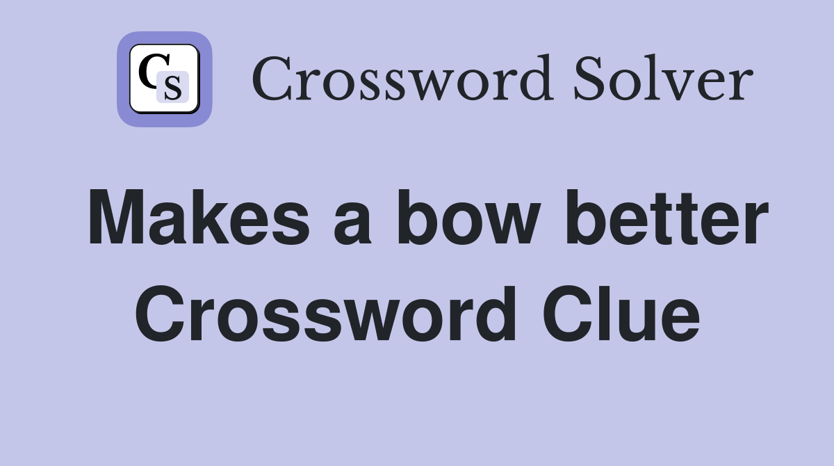 Makes a bow better Crossword Clue