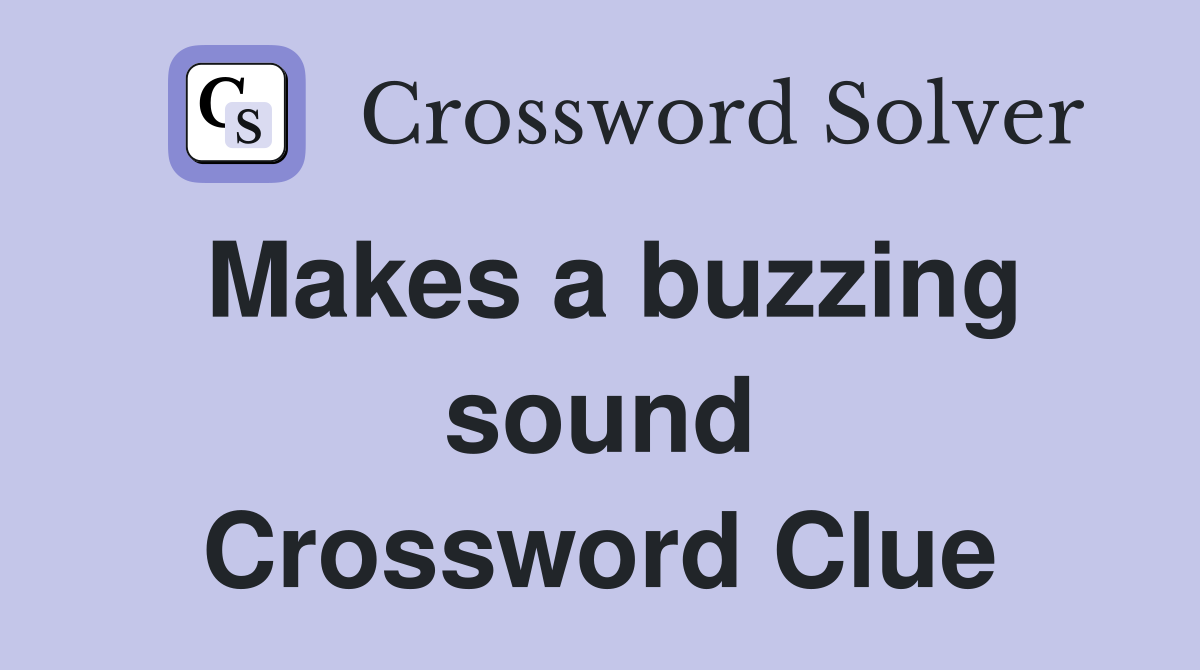 Makes a buzzing sound Crossword Clue