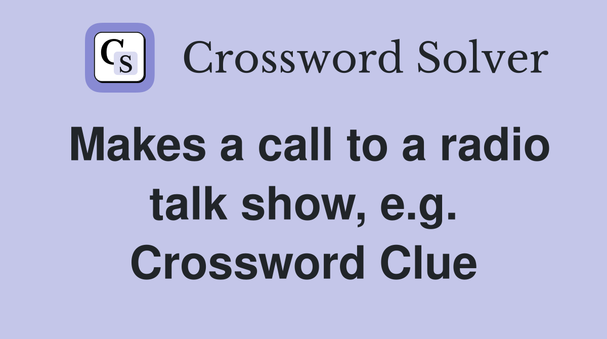 Makes a call to a radio talk show, e.g. Crossword Clue