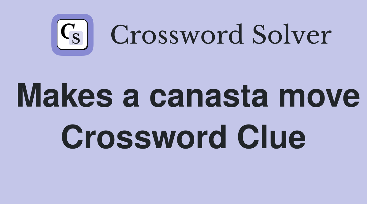 Makes a canasta move Crossword Clue