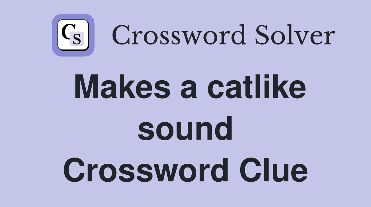 Makes a catlike sound Crossword Clue