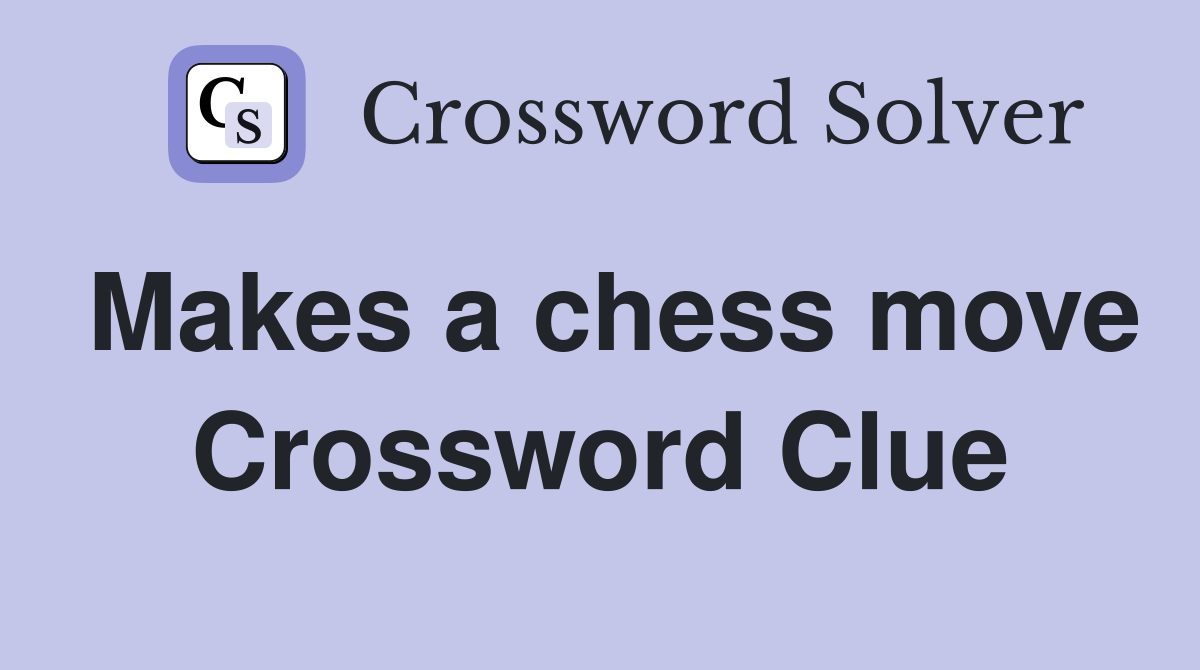 Makes a chess move Crossword Clue