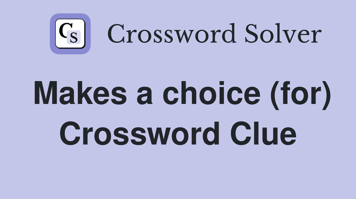 Makes a choice (for) Crossword Clue