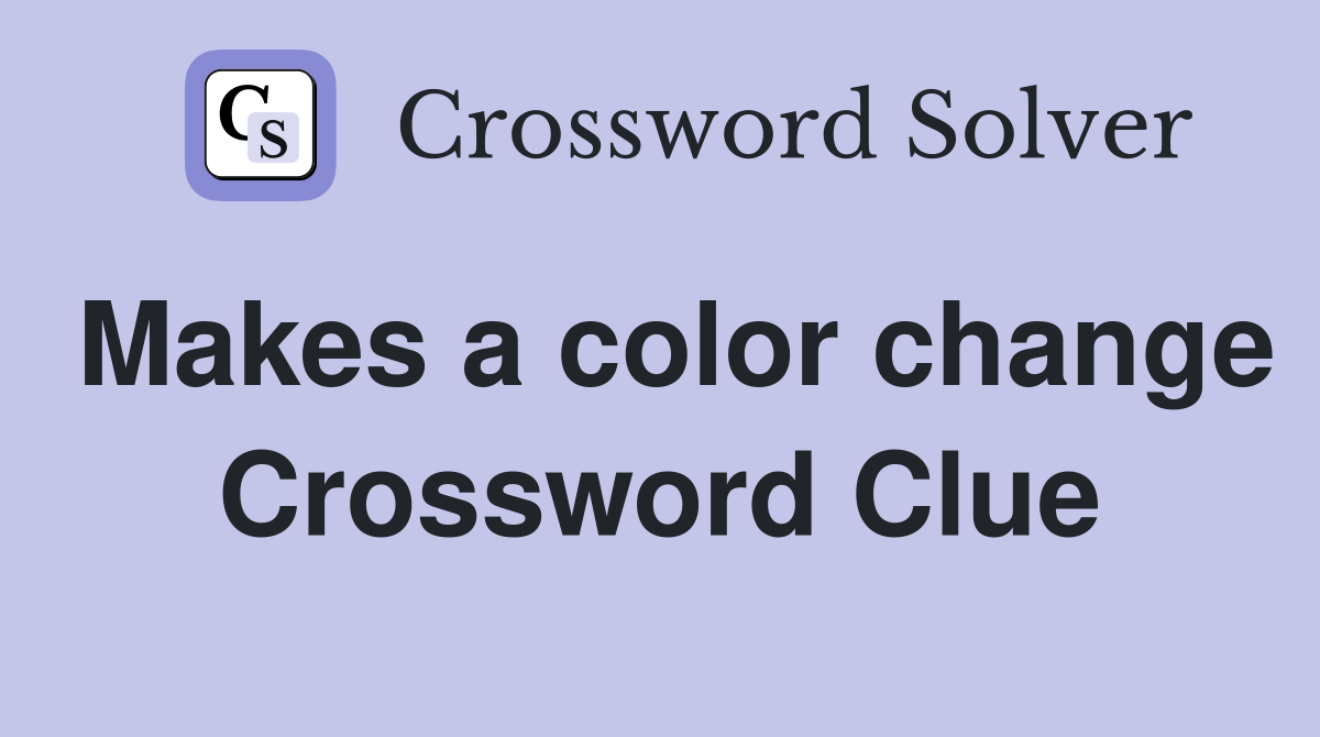 Makes a color change Crossword Clue
