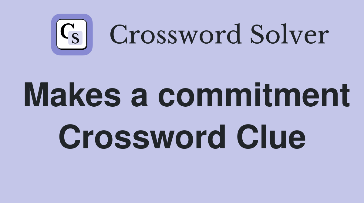 Makes a commitment Crossword Clue