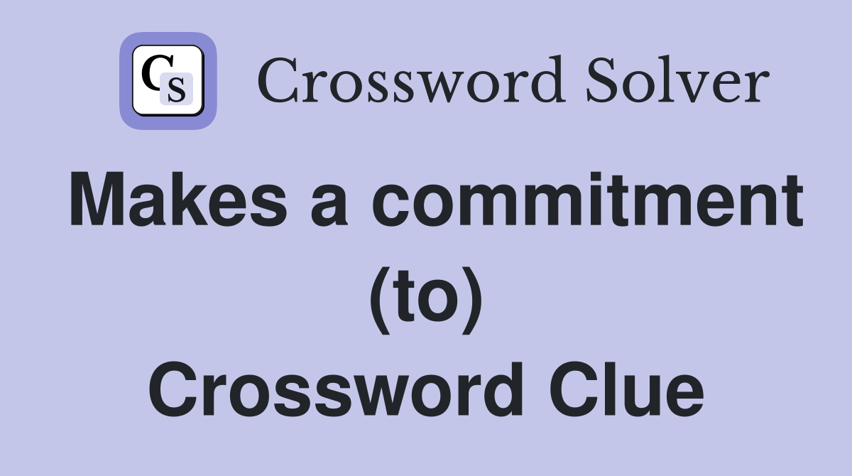 Makes a commitment (to) Crossword Clue