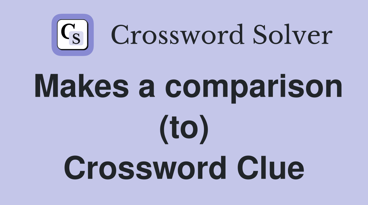Makes a comparison (to) Crossword Clue
