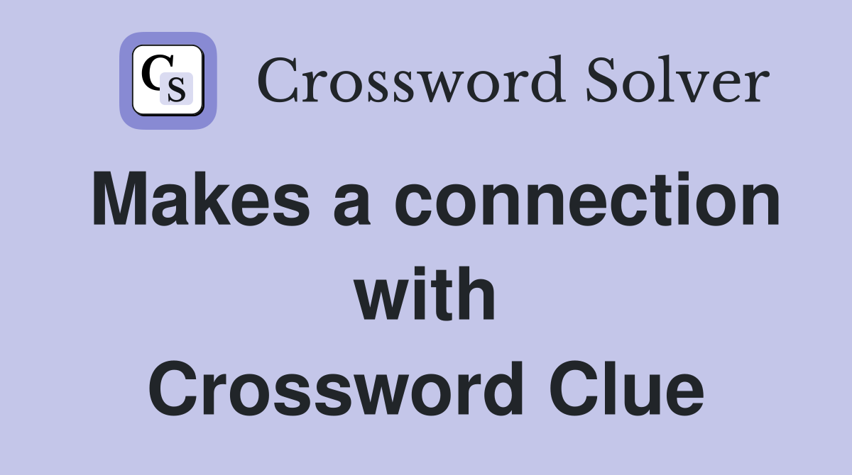 Makes a connection with Crossword Clue