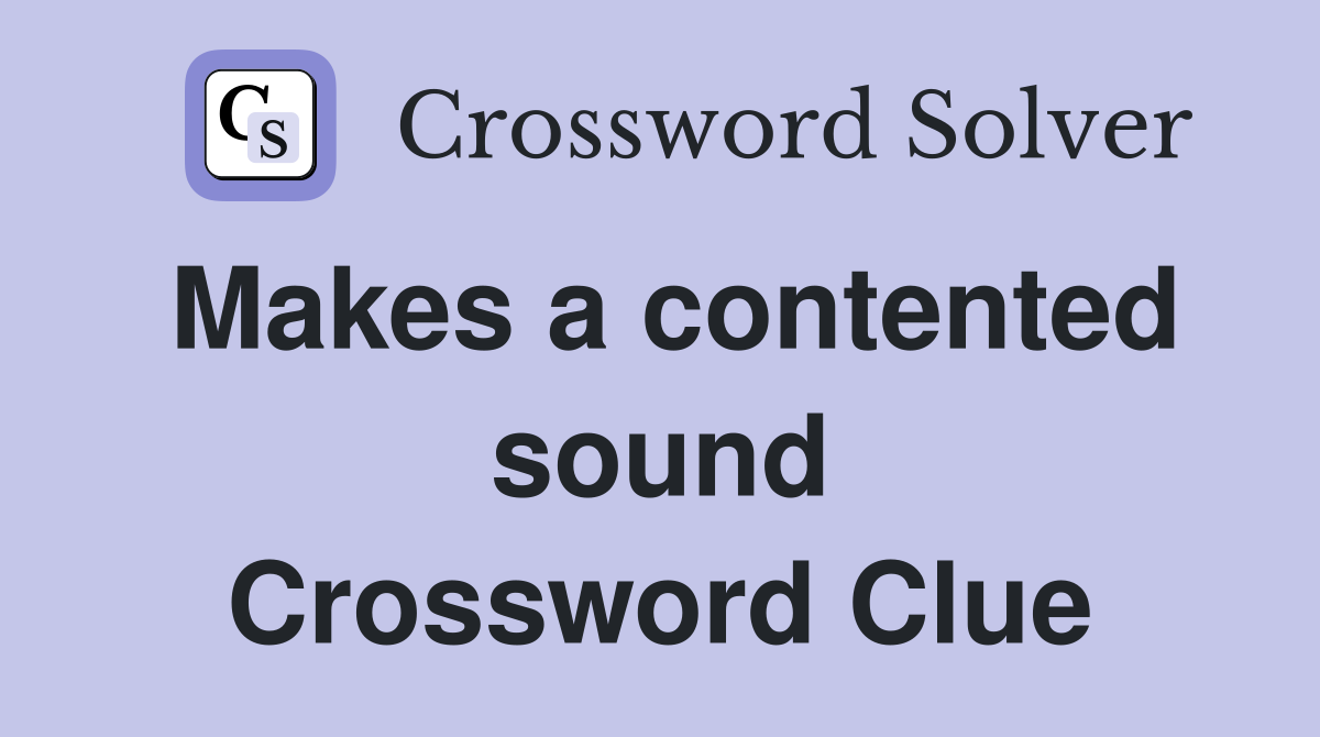 Makes a contented sound Crossword Clue