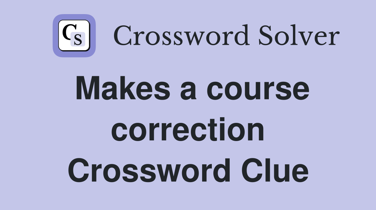 Makes a course correction Crossword Clue