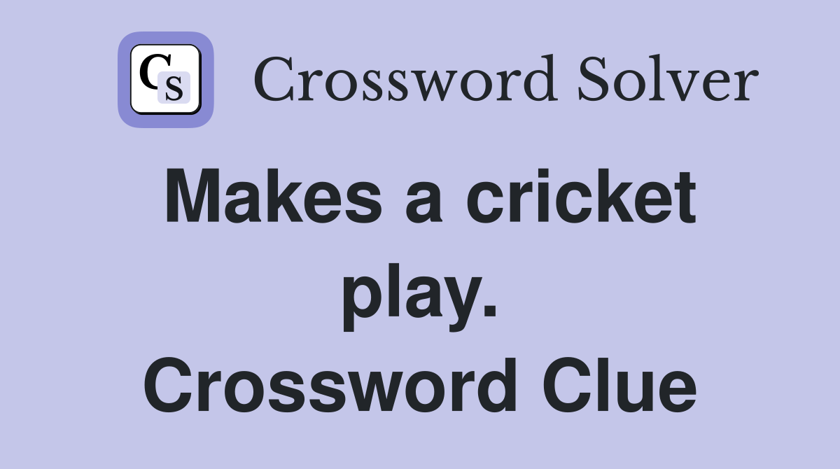 Makes a cricket play. Crossword Clue
