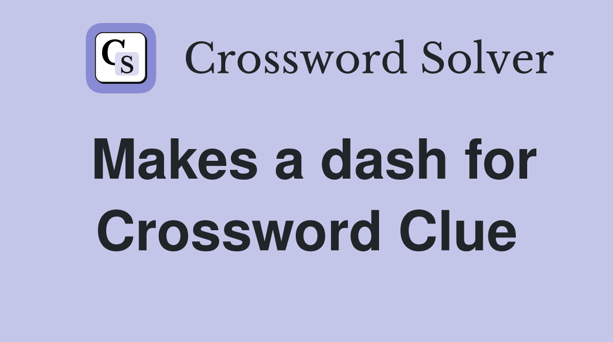 Makes a dash for Crossword Clue