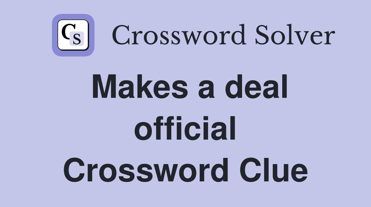 Makes a deal official Crossword Clue