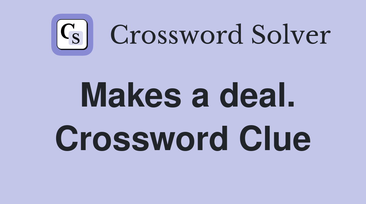 Makes a deal. Crossword Clue