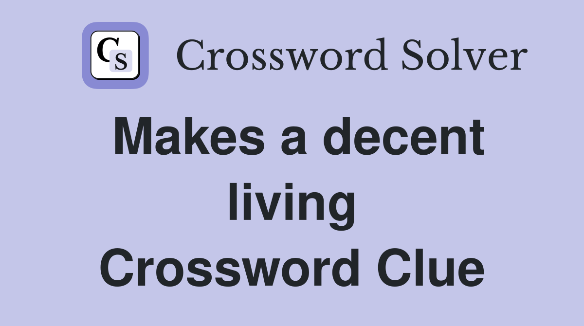Makes a decent living Crossword Clue