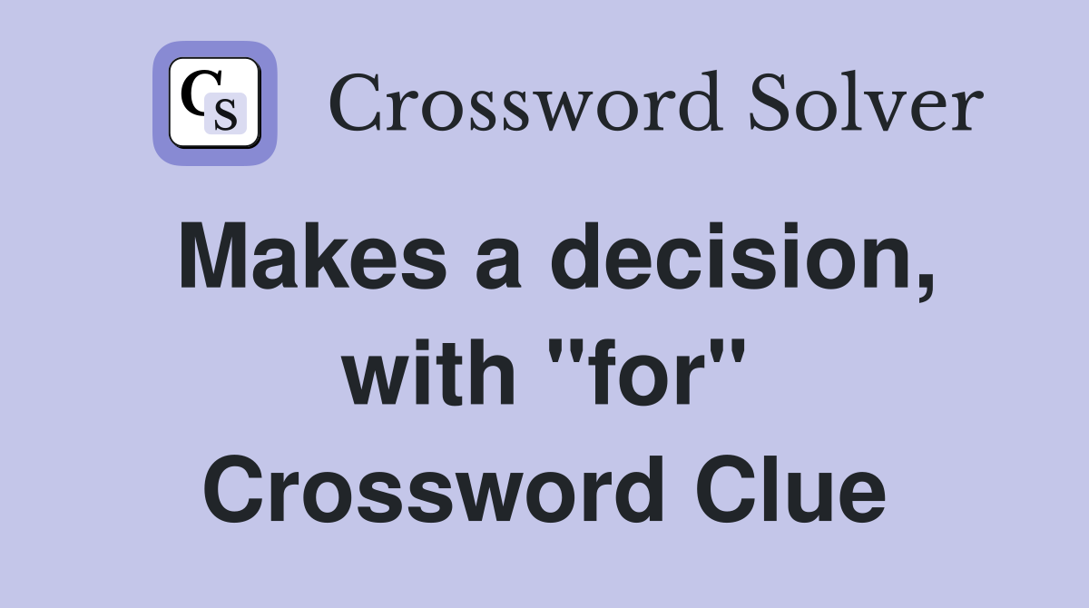 Makes a decision, with "for" Crossword Clue