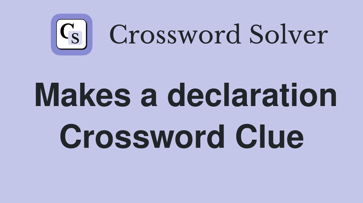 Makes a declaration Crossword Clue