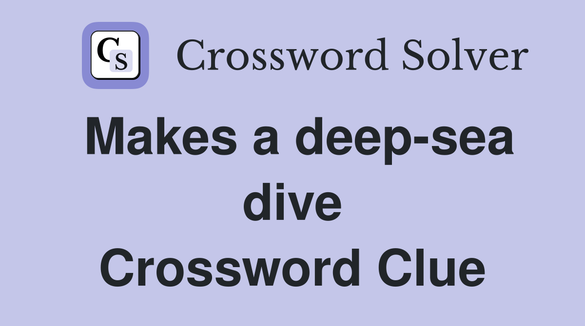 Makes a deep-sea dive Crossword Clue