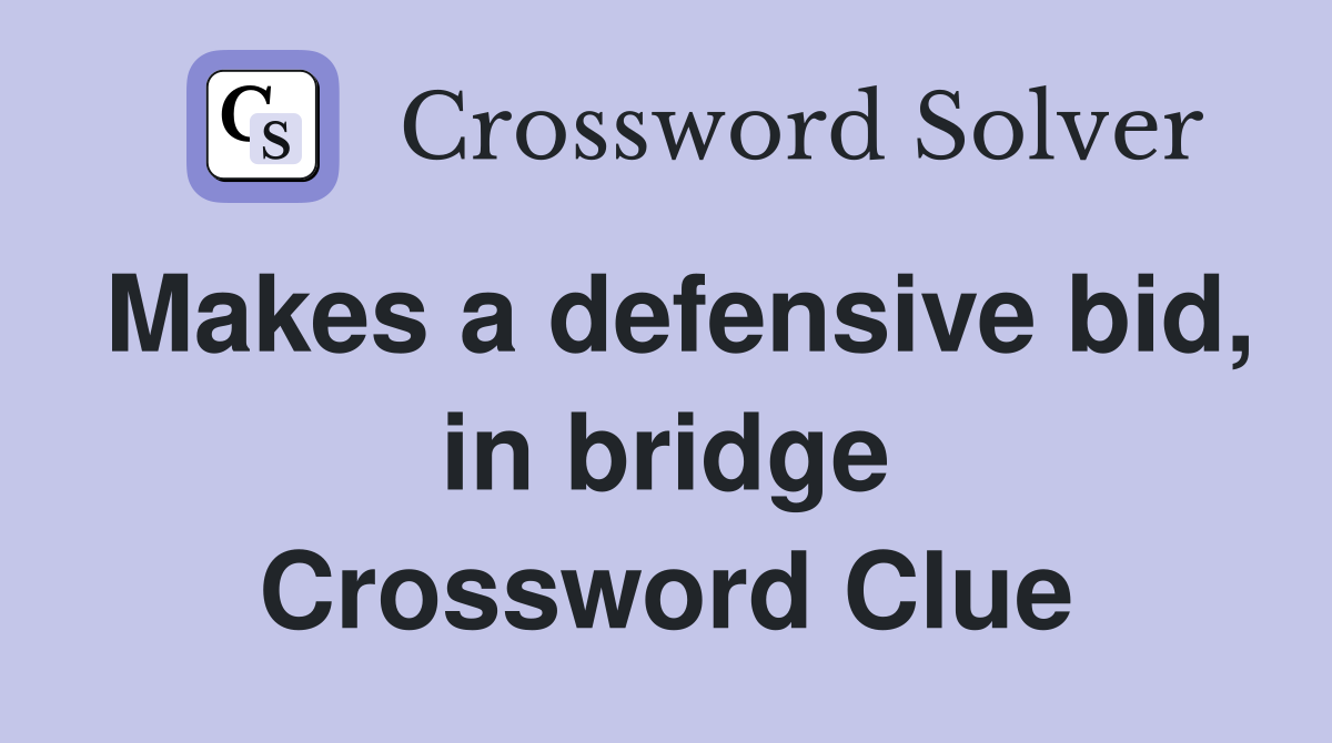 Makes a defensive bid, in bridge Crossword Clue