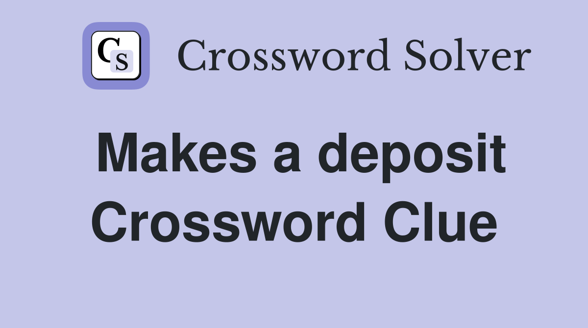 Makes a deposit Crossword Clue