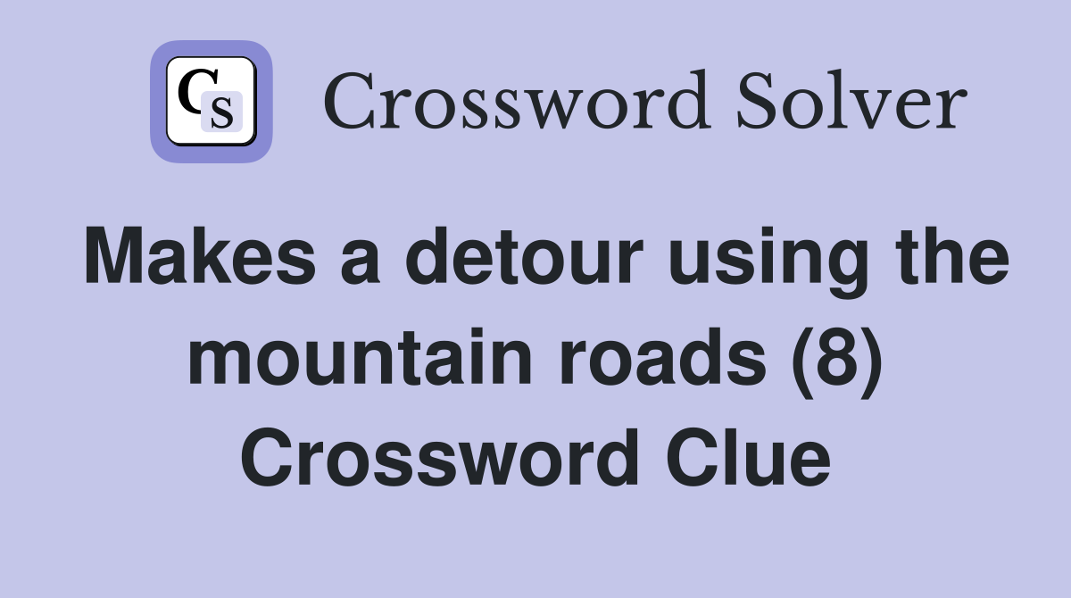 Makes a detour using the mountain roads (8) Crossword Clue