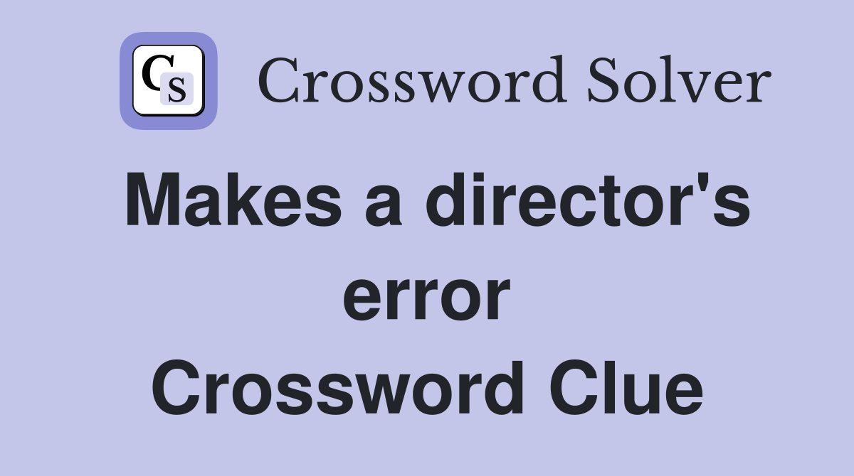 Makes a director's error Crossword Clue