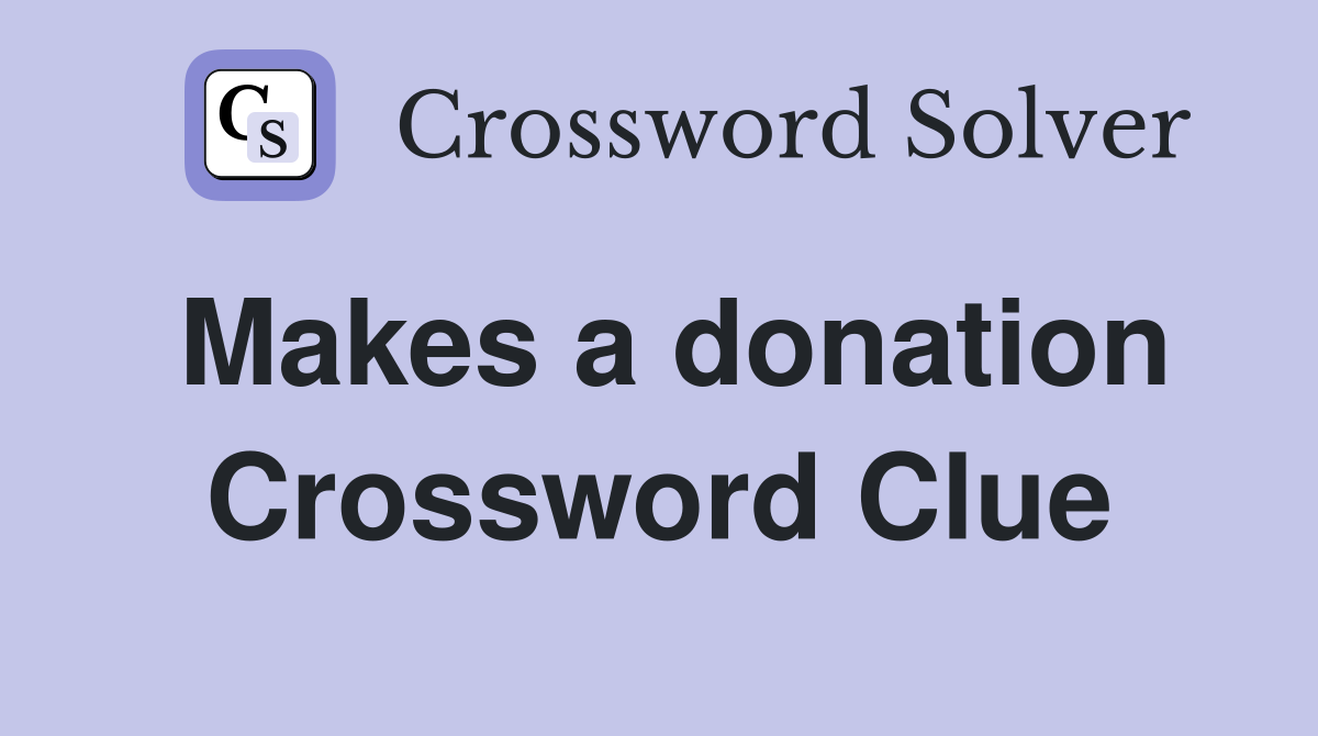 Makes a donation Crossword Clue