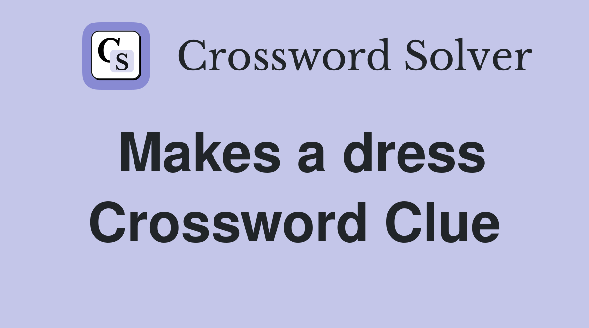 Makes a dress Crossword Clue