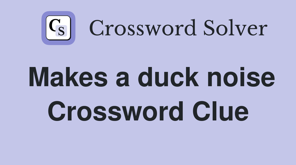 Makes a duck noise Crossword Clue