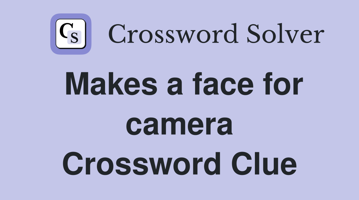 Makes a face for camera Crossword Clue