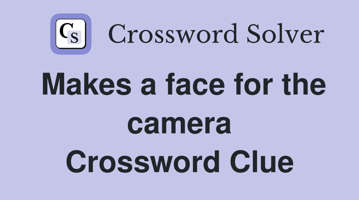 Makes a face for the camera Crossword Clue
